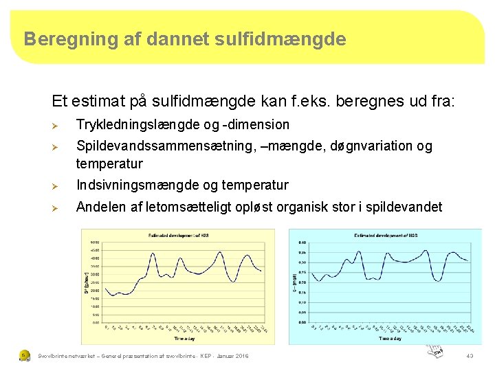 Beregning af dannet sulfidmængde Et estimat på sulfidmængde kan f. eks. beregnes ud fra: