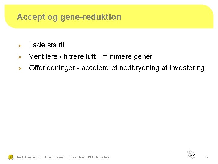 Accept og gene-reduktion Ø Lade stå til Ø Ventilere / filtrere luft - minimere