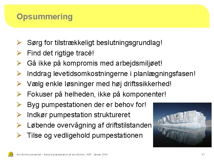 Opsummering Ø Ø Ø Ø Ø Sørg for tilstrækkeligt beslutningsgrundlag! Find det rigtige tracé!