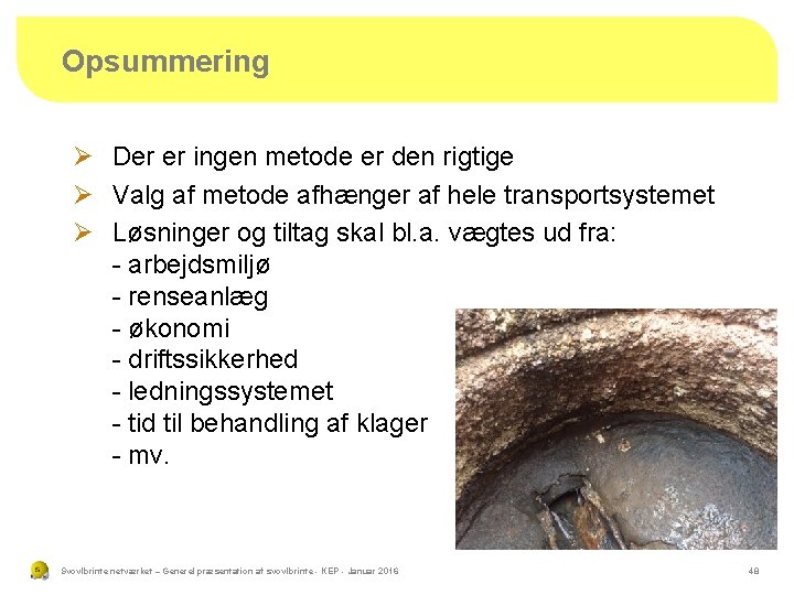 Opsummering Ø Der er ingen metode er den rigtige Ø Valg af metode afhænger