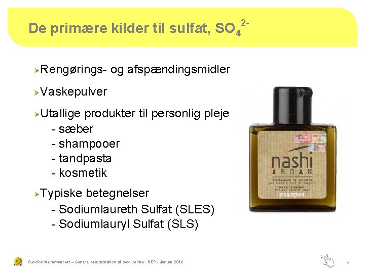 De primære kilder til sulfat, SO 4 Ø Rengørings- og afspændingsmidler Ø Vaskepulver Ø