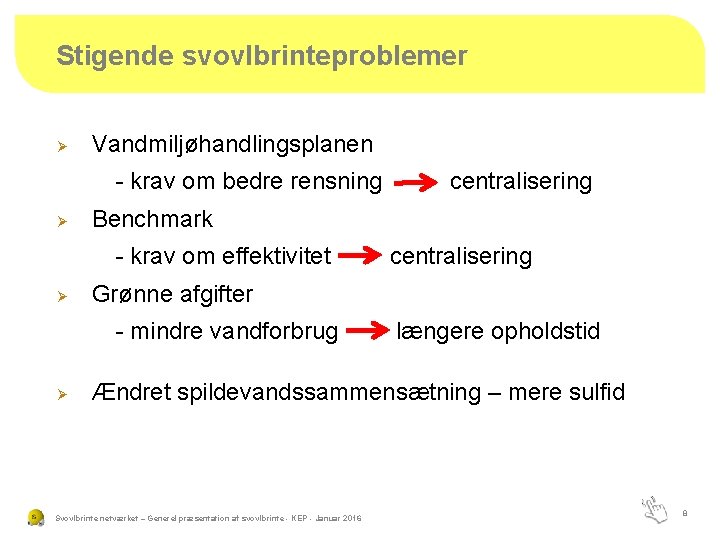 Stigende svovlbrinteproblemer Ø Vandmiljøhandlingsplanen - krav om bedre rensning Ø Benchmark - krav om