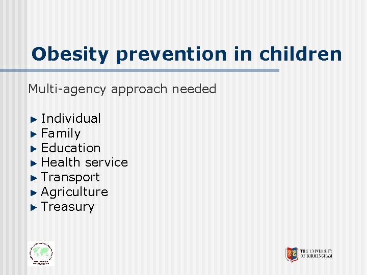 Obesity prevention in children Multi-agency approach needed Individual Family Education Health service Transport Agriculture