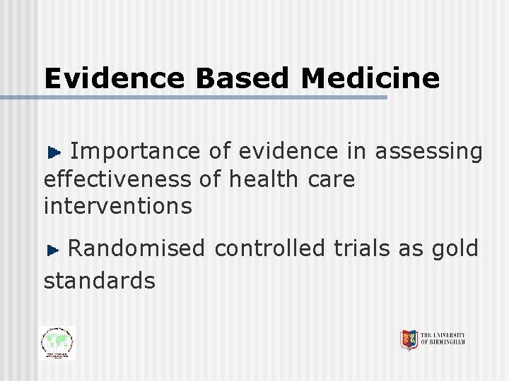 Evidence Based Medicine Importance of evidence in assessing effectiveness of health care interventions Randomised