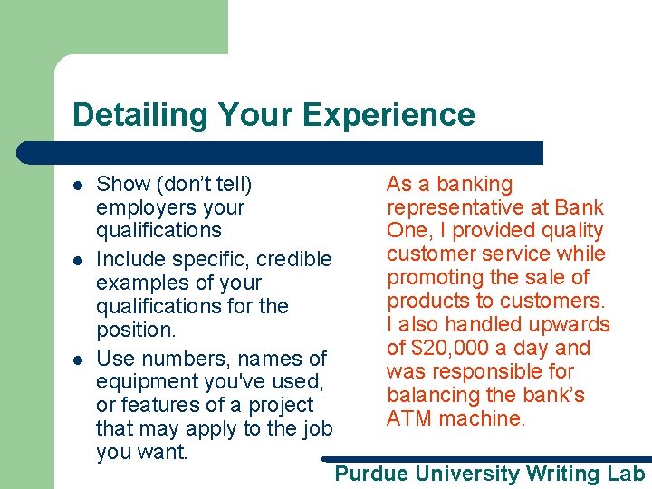 Detailing Your Experience l l l Show (don’t tell) employers your qualifications Include specific,