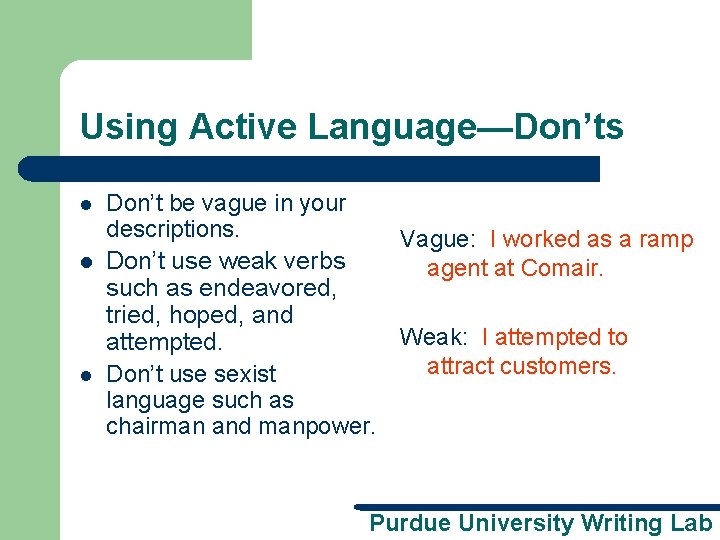 Using Active Language—Don’ts Don’t be vague in your descriptions. Vague: I worked as a