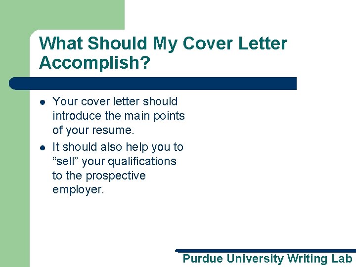 What Should My Cover Letter Accomplish? l l Your cover letter should introduce the