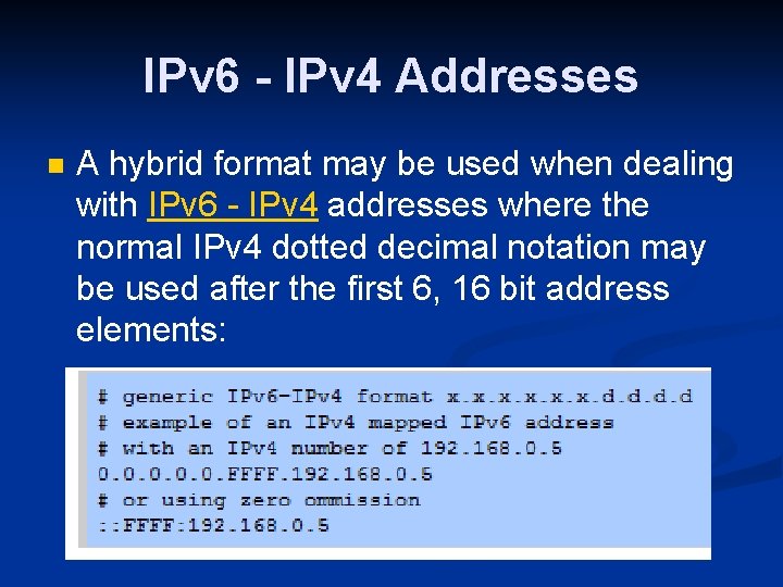 IPv 6 - IPv 4 Addresses n A hybrid format may be used when