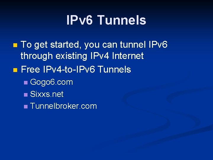 IPv 6 Tunnels n n To get started, you can tunnel IPv 6 through