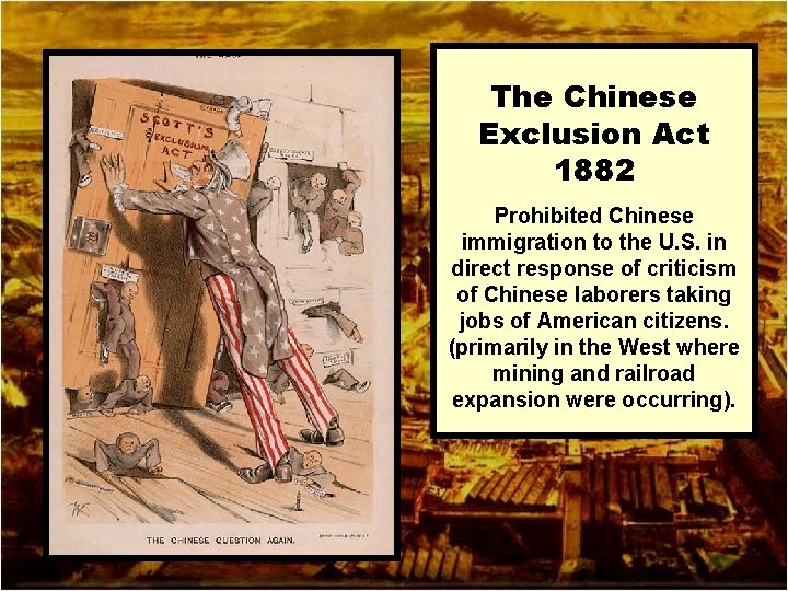 The Chinese Exclusion Act 1882 Prohibited Chinese immigration to the U. S. in direct