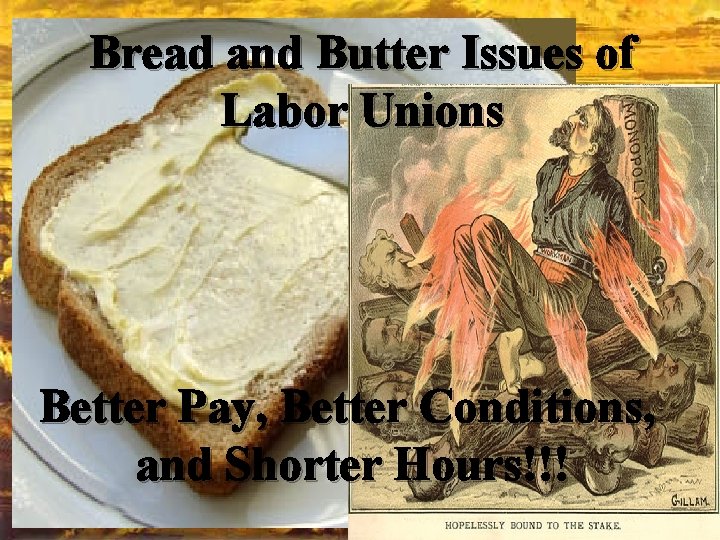 Bread and Butter Issues of Labor Unions Better Pay, Better Conditions, and Shorter Hours!!!