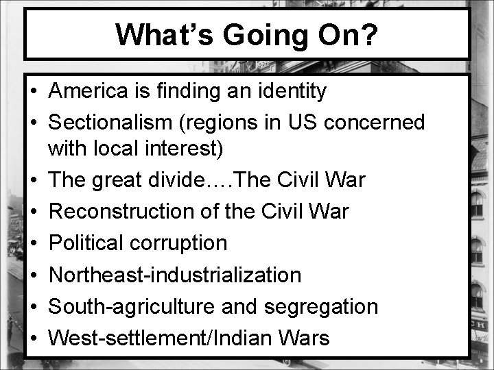 What’s Going On? • America is finding an identity • Sectionalism (regions in US