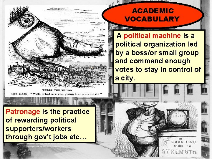 ACADEMIC VOCABULARY A political machine is a political organization led by a boss/or small