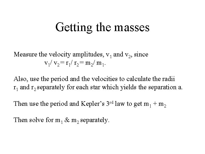 Getting the masses Measure the velocity amplitudes, v 1 and v 2, since v