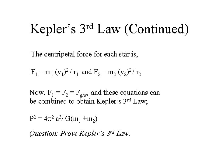 Kepler’s rd 3 Law (Continued) The centripetal force for each star is, F 1