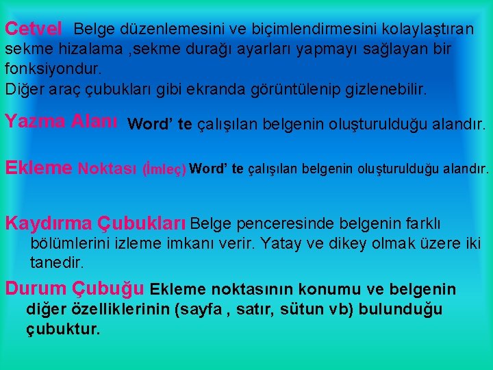 Cetvel Belge düzenlemesini ve biçimlendirmesini kolaylaştıran sekme hizalama , sekme durağı ayarları yapmayı sağlayan