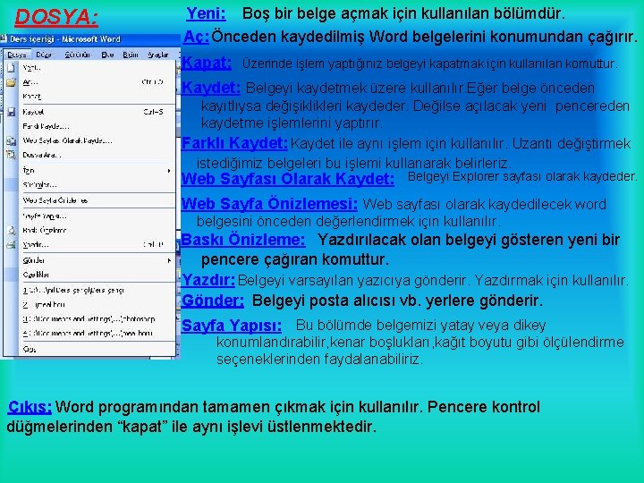 DOSYA: Yeni: Boş bir belge açmak için kullanılan bölümdür. Aç: Önceden kaydedilmiş Word belgelerini