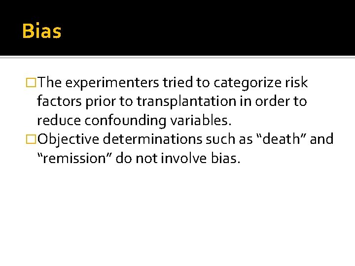 Bias �The experimenters tried to categorize risk factors prior to transplantation in order to
