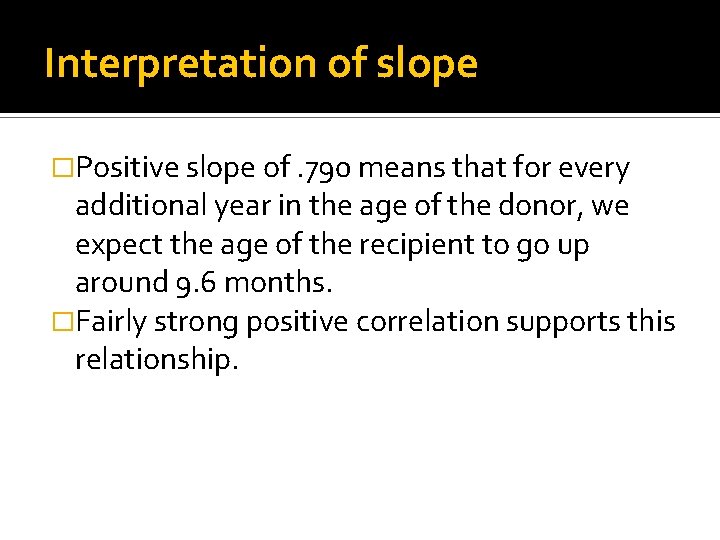 Interpretation of slope �Positive slope of. 790 means that for every additional year in