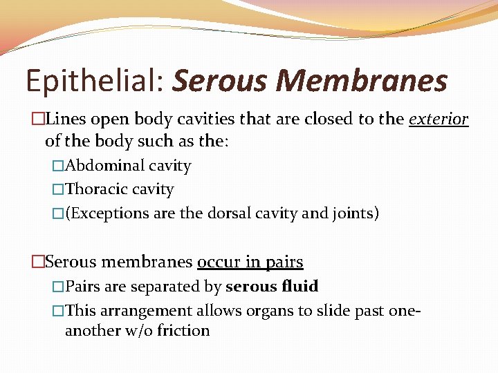 Epithelial: Serous Membranes �Lines open body cavities that are closed to the exterior of