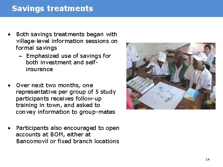 Savings treatments • Both savings treatments began with village-level information sessions on formal savings