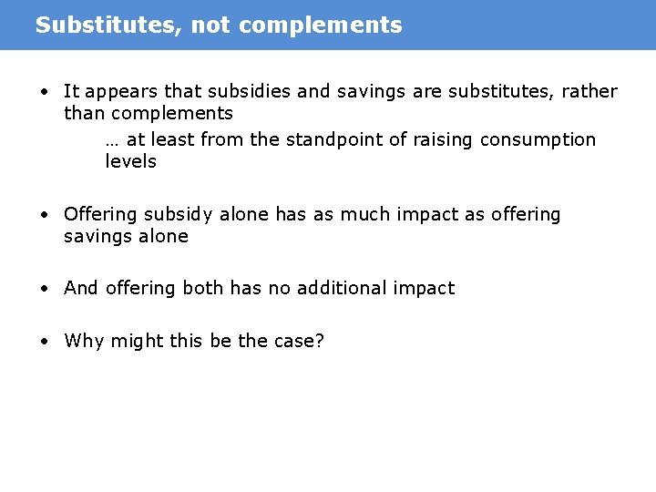 Substitutes, not complements • It appears that subsidies and savings are substitutes, rather than