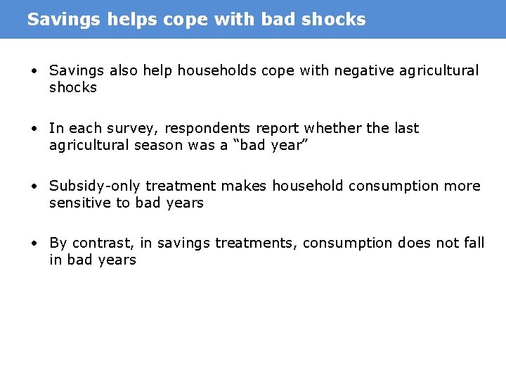 Savings helps cope with bad shocks • Savings also help households cope with negative