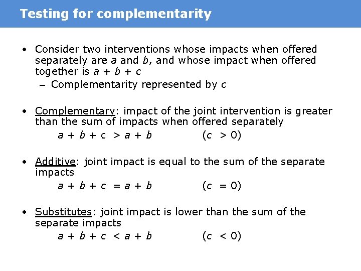 Testing for complementarity • Consider two interventions whose impacts when offered separately are a