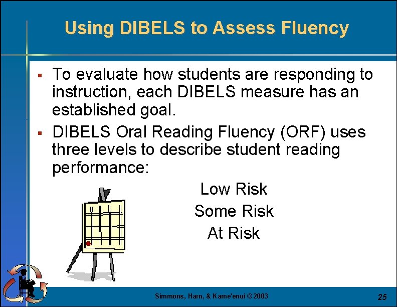 Using DIBELS to Assess Fluency § § To evaluate how students are responding to