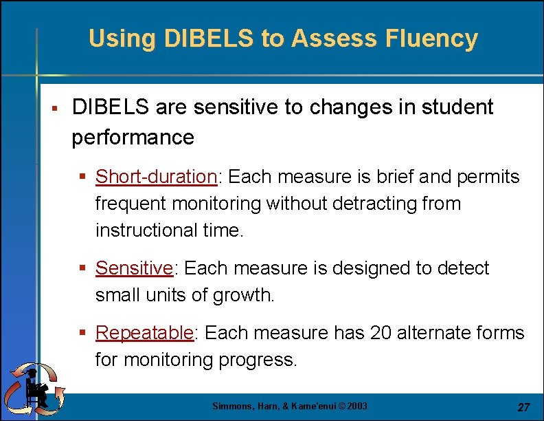 Using DIBELS to Assess Fluency § DIBELS are sensitive to changes in student performance