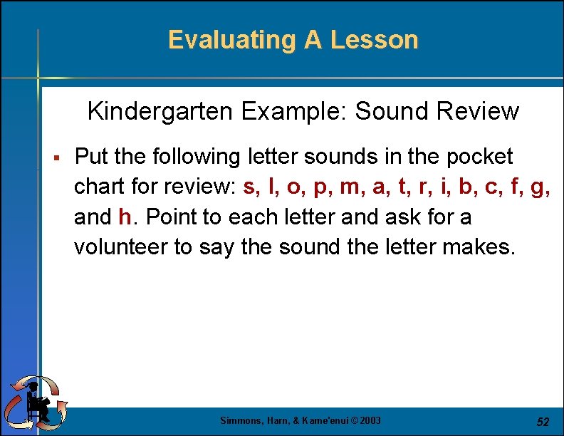 Evaluating A Lesson Kindergarten Example: Sound Review § Put the following letter sounds in