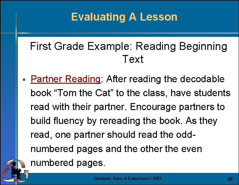 Evaluating A Lesson First Grade Example: Reading Beginning Text § Partner Reading: After reading