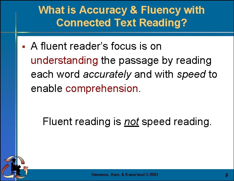 What is Accuracy & Fluency with Connected Text Reading? § A fluent reader’s focus