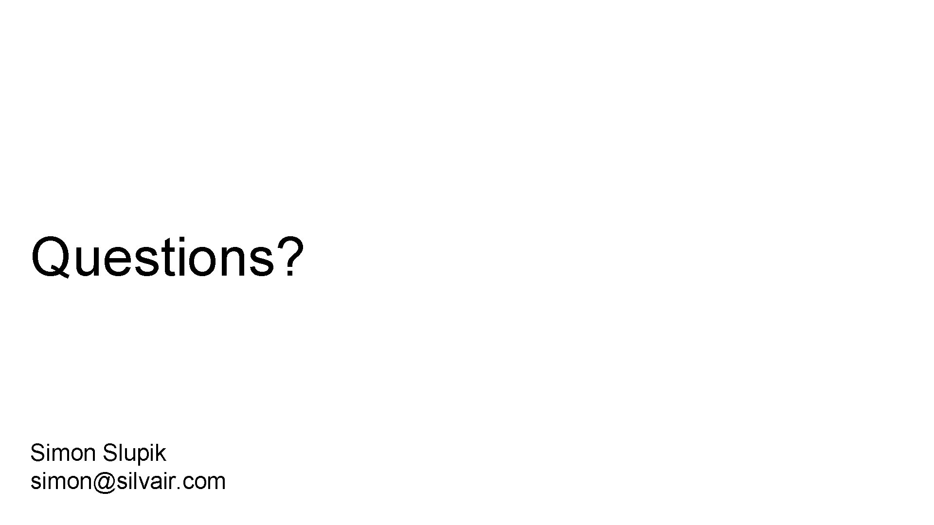 Questions? Simon Slupik simon@silvair. com 