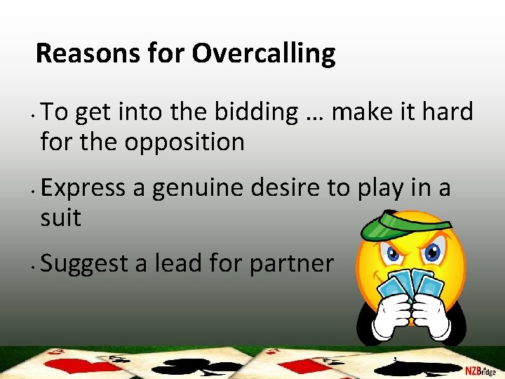 Reasons for Overcalling • • • To get into the bidding … make it