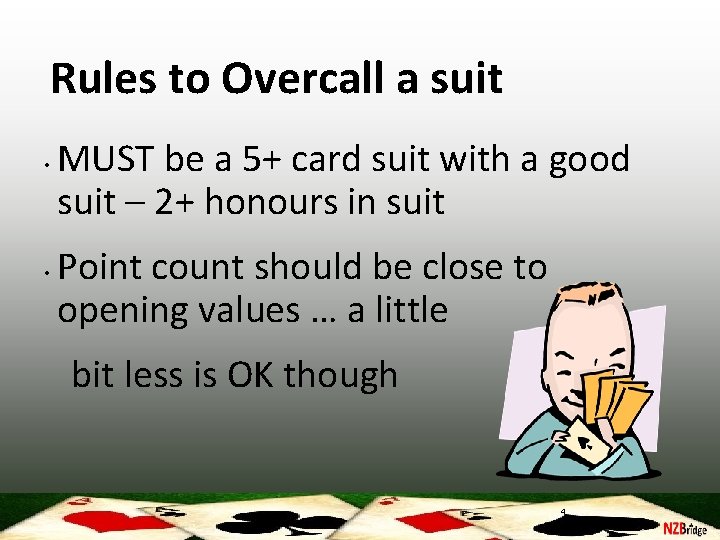 Rules to Overcall a suit • • MUST be a 5+ card suit with