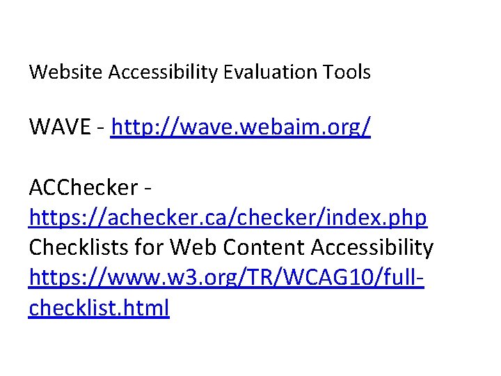 Website Accessibility Evaluation Tools WAVE - http: //wave. webaim. org/ ACChecker https: //achecker. ca/checker/index.