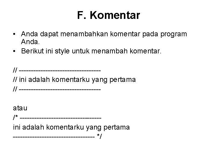 F. Komentar • Anda dapat menambahkan komentar pada program Anda. • Berikut ini style