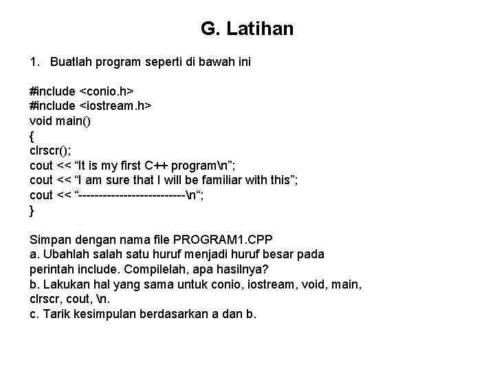 G. Latihan 1. Buatlah program seperti di bawah ini #include <conio. h> #include <iostream.