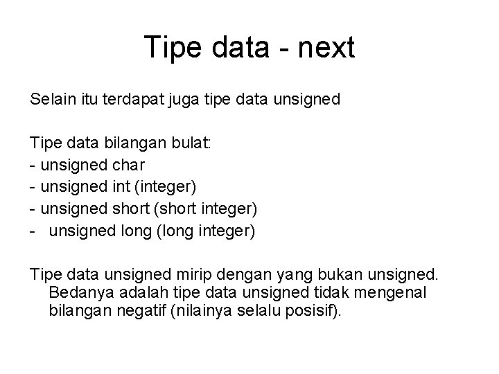 Tipe data - next Selain itu terdapat juga tipe data unsigned Tipe data bilangan
