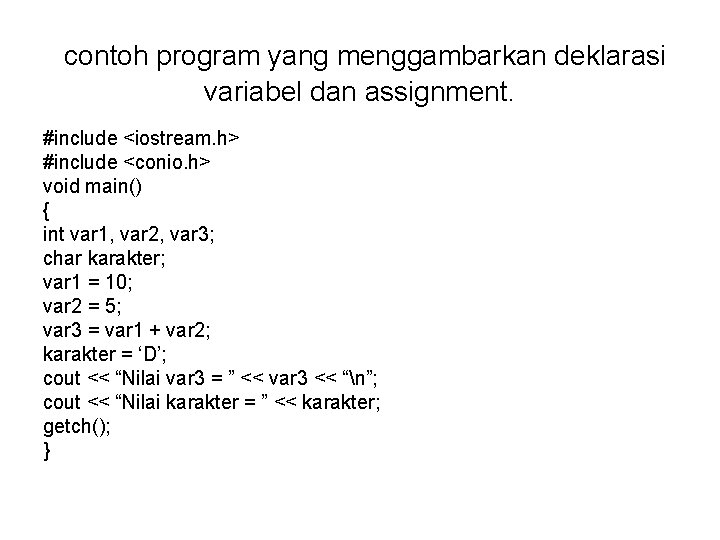contoh program yang menggambarkan deklarasi variabel dan assignment. #include <iostream. h> #include <conio. h>