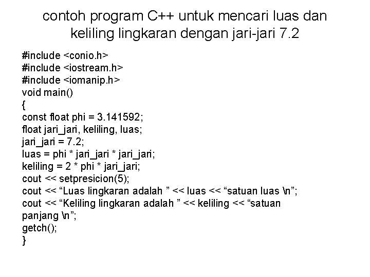 contoh program C++ untuk mencari luas dan kelilingkaran dengan jari-jari 7. 2 #include <conio.