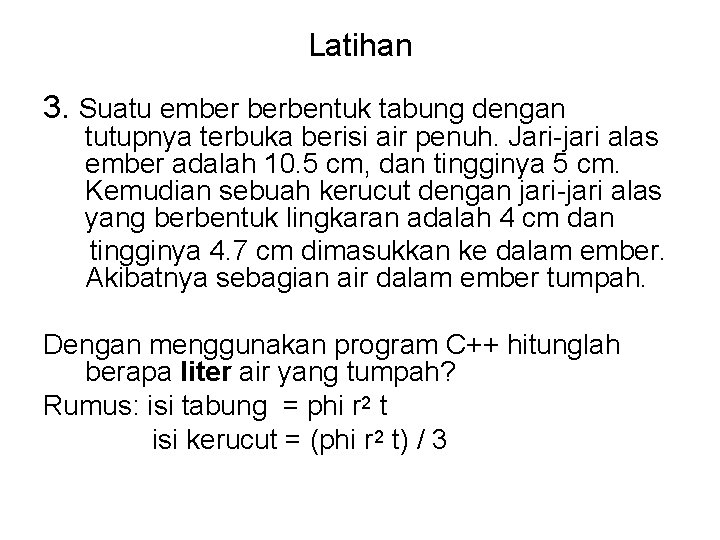 Latihan 3. Suatu ember berbentuk tabung dengan tutupnya terbuka berisi air penuh. Jari-jari alas