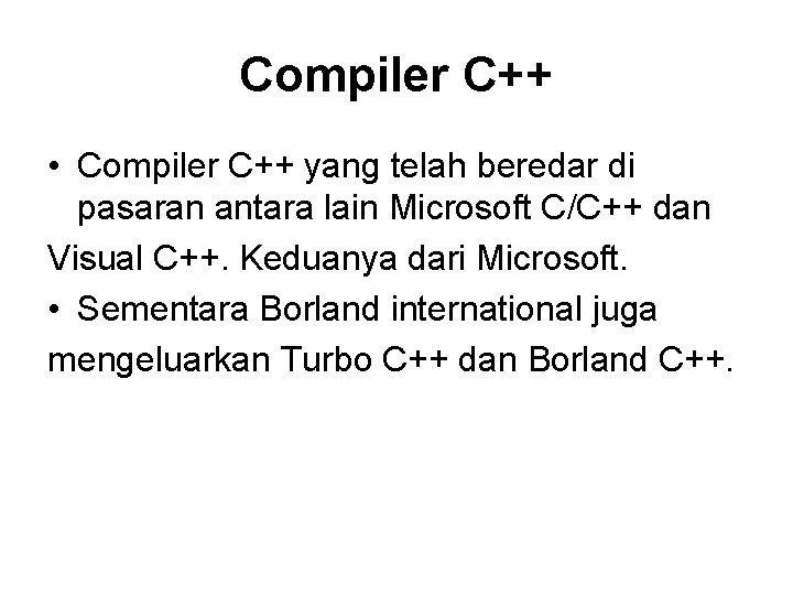 Compiler C++ • Compiler C++ yang telah beredar di pasaran antara lain Microsoft C/C++