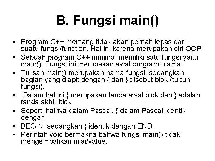 B. Fungsi main() • Program C++ memang tidak akan pernah lepas dari suatu fungsi/function.