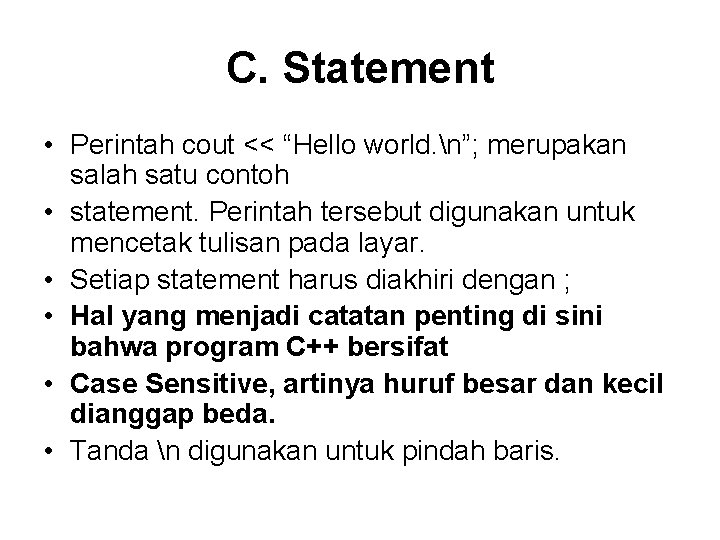 C. Statement • Perintah cout << “Hello world. n”; merupakan salah satu contoh •