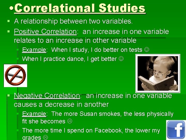  • Correlational Studies § § A relationship between two variables. Positive Correlation: an