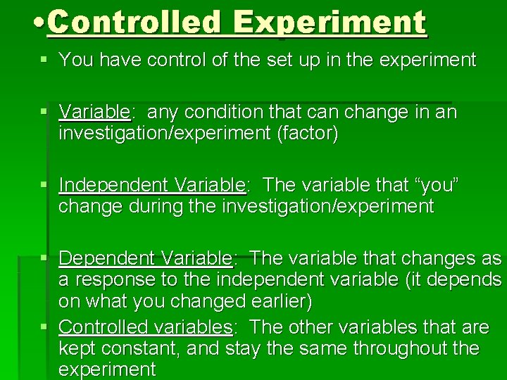  • Controlled Experiment § You have control of the set up in the