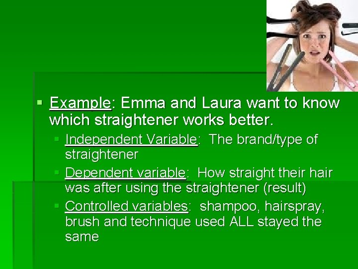 § Example: Emma and Laura want to know which straightener works better. § Independent
