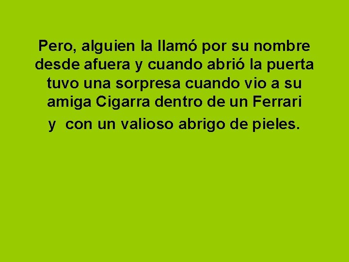 Pero, alguien la llamó por su nombre desde afuera y cuando abrió la puerta